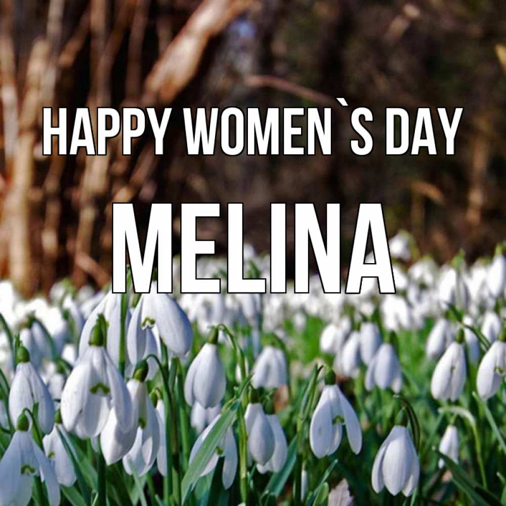 Greetings card с именем, Melina happy women`s day с подснежниками 1 Greetings with text for free download 